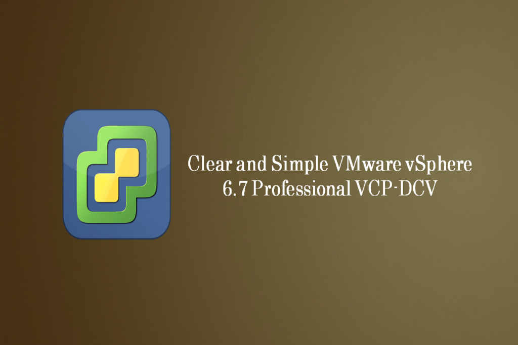 Clear and Simple VMware vSphere 6.7 Professional VCPDCV Elearners365